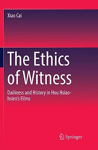 The Ethics of Witness: Dailiness and History Hou Hsiao-hsien's Films