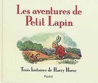 Les aventures de Petit Lapin: trois histoires de Harry Horse