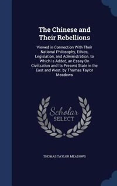 The Chinese and Their Rebellions: Viewed Connection With National Philosophy, Ethics, Legislation, Administration. to Wh