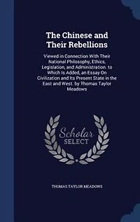 The Chinese and Their Rebellions: Viewed Connection With National Philosophy, Ethics, Legislation, Administration. to Wh