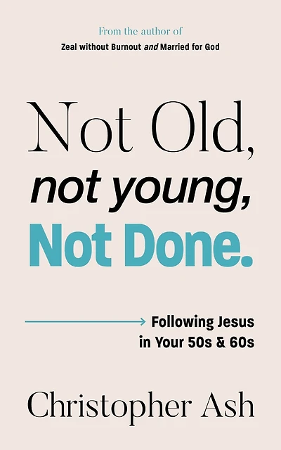 Not Old, Not Young, Not Done: Following Jesus in your 50s and 60s