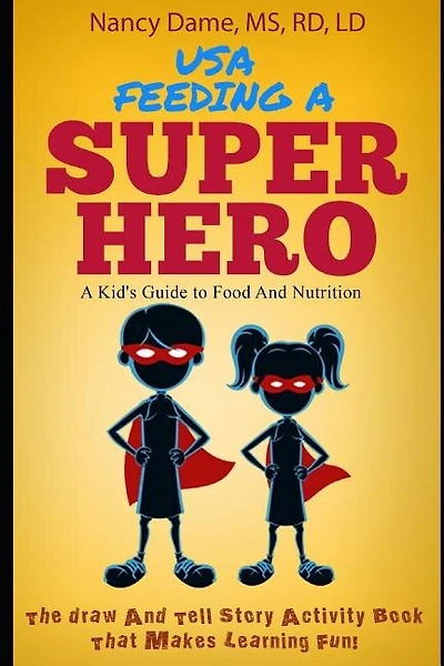 Usa, Feeding a Superhero: A Kid's Guide to Food and Nutrition