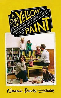 A Coat Of Yellow Paint: Moving Through The Noise To Love The Life You Live