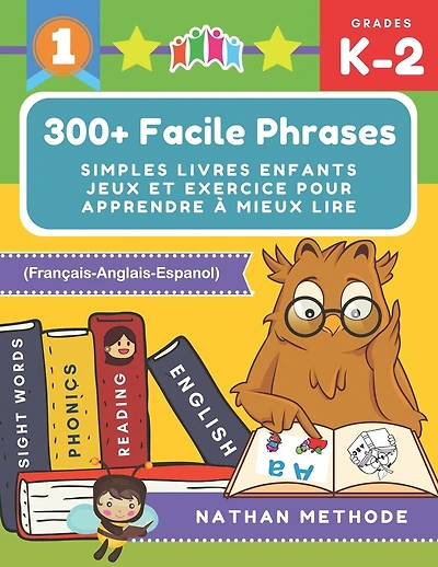 300+ Facile phrases simples livres enfants jeux et exercice pour apprendre à mieux lire (Français-Anglais-Espanol): Mes premières lectures activites manuelles pour préparer mon enfant à lire et à écrire. Méthode de lecture montessori grande section.