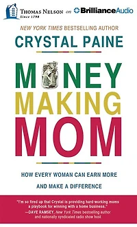 Money-making Mom: How Every Woman Can Earn More And Make A Difference