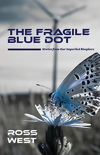 The Fragile Blue Dot: Stories from Our Imperiled Biosphere