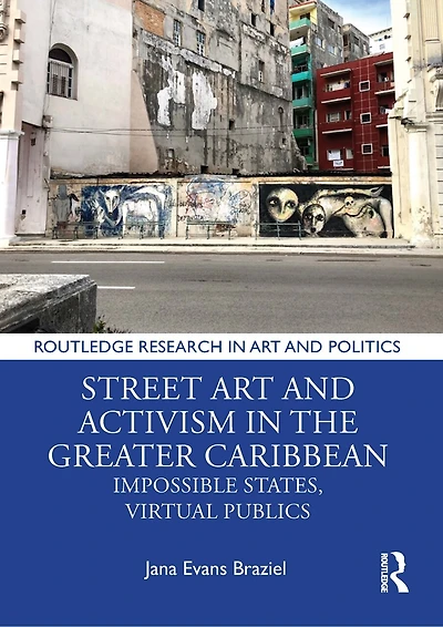 Street Art and Activism the Greater Caribbean: Impossible States, Virtual Publics