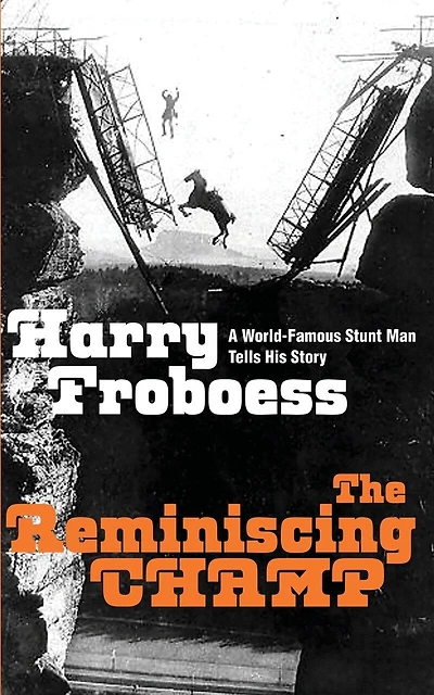 The Reminiscing CHAMP: A World-Famous Stunt Man Tells His Story