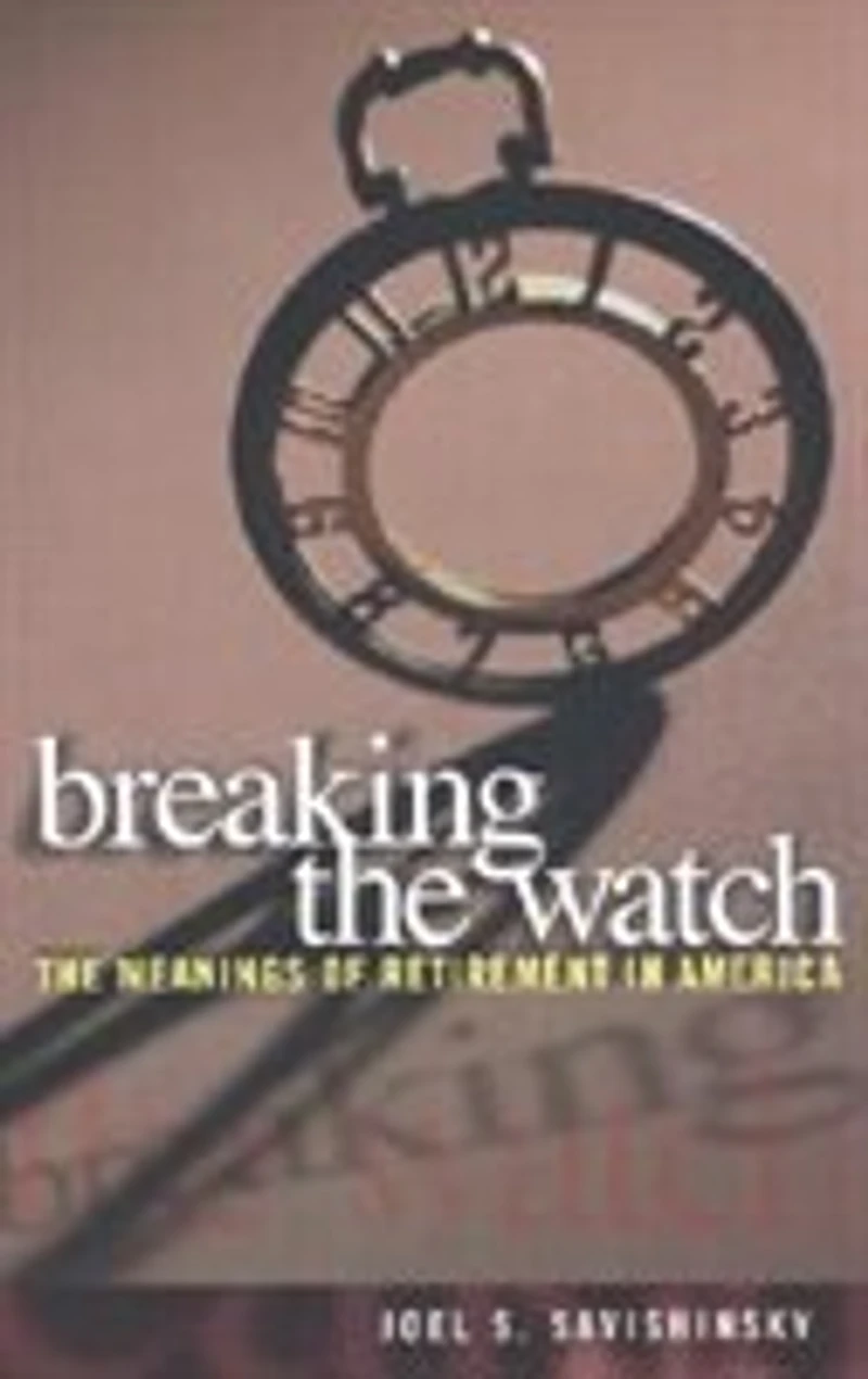 Breaking The Watch: Meanings of Retirement America