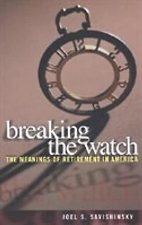 Breaking The Watch: Meanings of Retirement America
