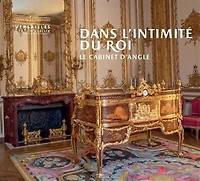 Dans l'intimité du roi: le cabinet d'angle
