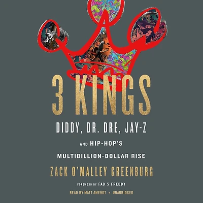 3 Kings: Diddy, Dr. Dre, Jay-Z, and Hip-Hop's Multibillion-Dollar Rise