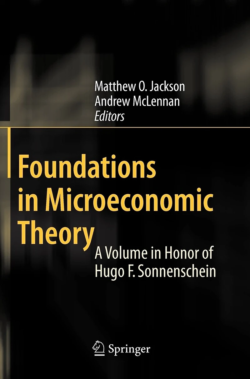 Foundations Microeconomic Theory: A Volume Honor of Hugo F. Sonnenschein