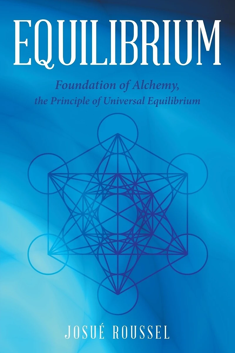 Equilibrium: Foundation of Alchemy, the Principle Universal Equilibrium