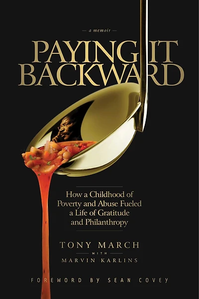 Paying It Backward: How A Childhood Of Poverty And Abuse Fueled A Life Of Gratitude And Philanthropy