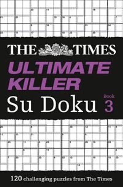 The Times Ultimate Killer Su Doku Book 3: 120 challenging puzzles from The Times