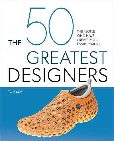 50 GREATEST DESIGNERS: The People Who Have Created Our Environment