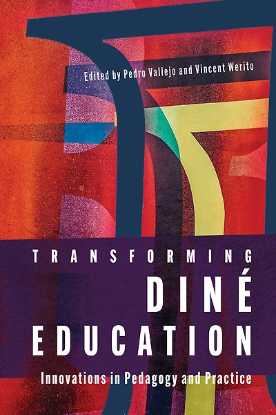 Transforming Diné Education: Innovations Pedagogy and Practice