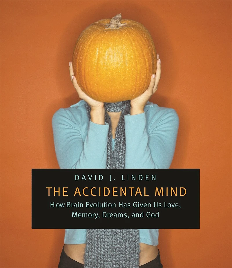 Accidental Mind: How Brain Evolution Has Given Us Love, Memory, Dreams, and God