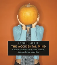 Accidental Mind: How Brain Evolution Has Given Us Love, Memory, Dreams, and God