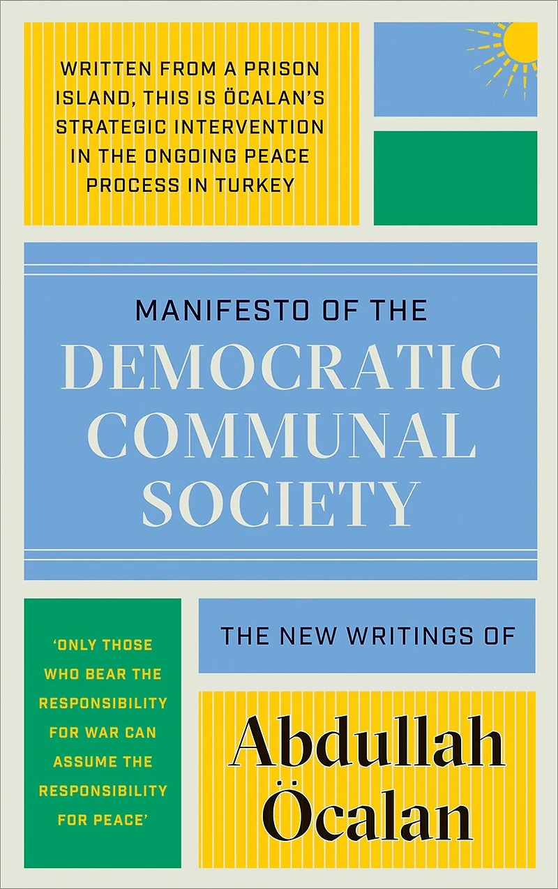 Manifesto of the Democratic Communal Society: The New Writings of Abdullah Öcalan