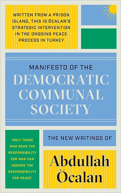 Manifesto of the Democratic Communal Society: The New Writings of Abdullah Öcalan