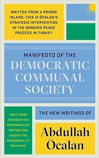 Manifesto of the Democratic Communal Society: The New Writings of Abdullah Öcalan