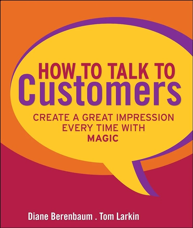 How to Talk Customers: Create a Great Impression Every Time with MAGIC