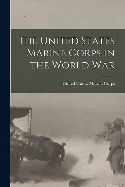 The United States Marine Corps in the World War