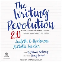 The Writing Revolution 2.0: A Guide to Advancing Thinking Through All Subjects and Grades