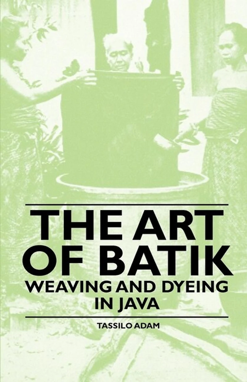 The Art of Batik - Weaving and Dyeing Java