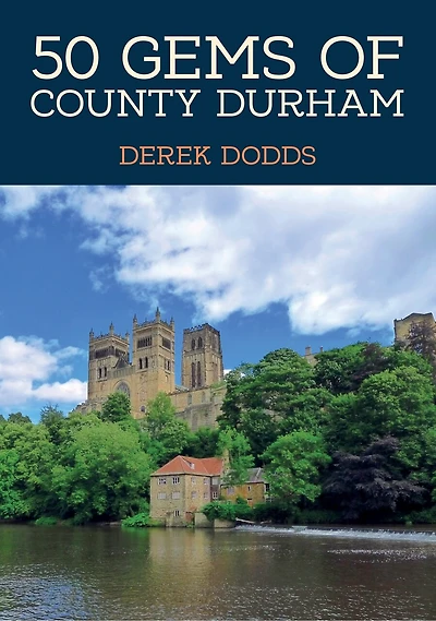 50 Gems of County Durham: The History & Heritage of the Most Iconic Places