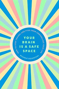 Your Brain Is a Safe Space: How to Stop Trauma and PTSD from Controlling Life (Trauma release exercises mental care)