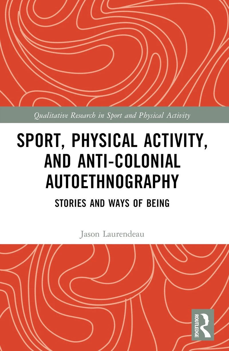 Sport, Physical Activity, and Anti-Colonial Autoethnography: Stories Ways of Being