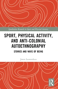 Sport, Physical Activity, and Anti-Colonial Autoethnography: Stories Ways of Being