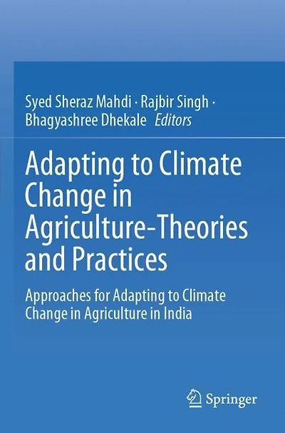 Adapting to Climate Change in Agriculture-Theories and Practices: Approaches for Adapting to Climate Change in Agriculture in India