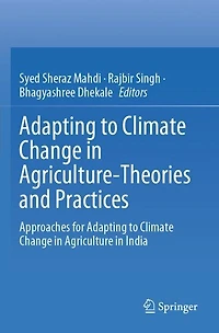 Adapting to Climate Change in Agriculture-Theories and Practices: Approaches for Adapting to Climate Change in Agriculture in India