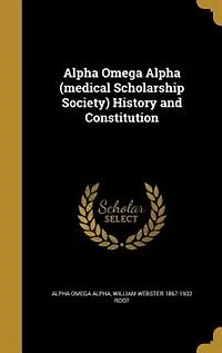 Alpha Omega Alpha (medical Scholarship Society) History and Constitution