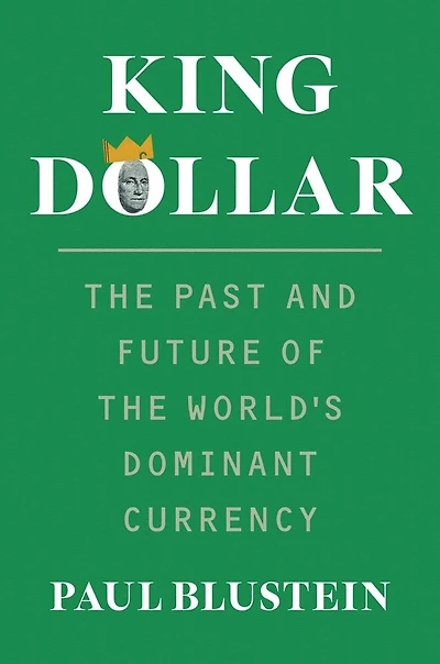 King Dollar: the Past and Future of World's Dominant Currency