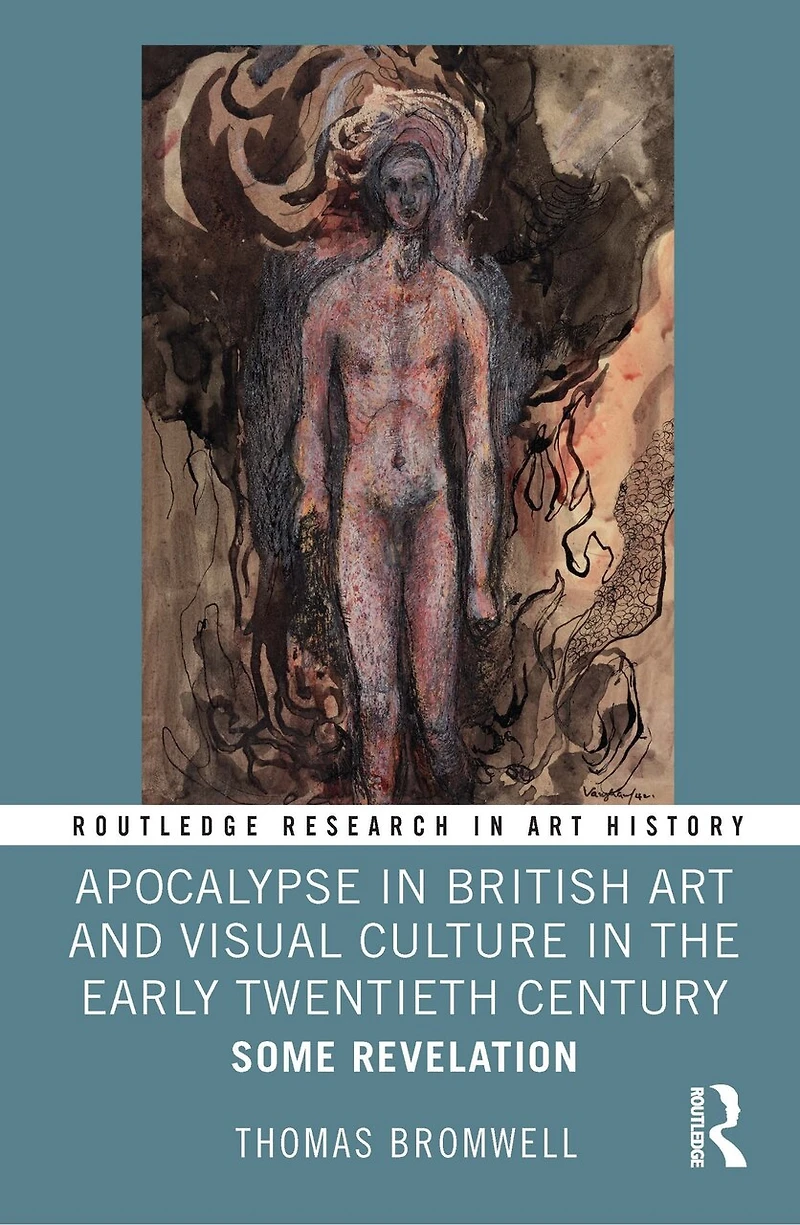 Apocalypse British Art and Visual Culture the Early Twentieth Century: Some Revelation