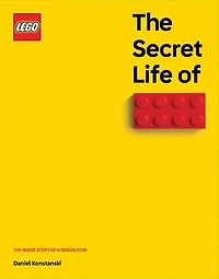 The Secret Life of LEGO® Bricks: The Story of a Design Icon