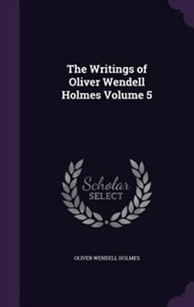 The Writings of Oliver Wendell Holmes