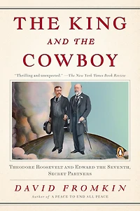 the King and Cowboy: Theodore Roosevelt Edward Seventh, Secret Partners