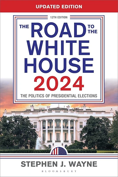 The Road to the White House 2024: The Politics of Presidential Elections