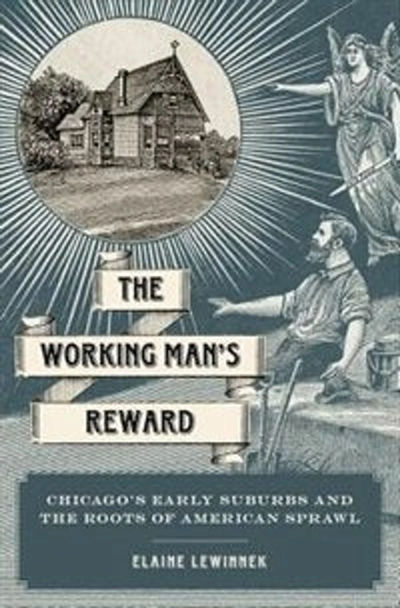 the Working Man's Reward: Chicago's Early Suburbs and Roots of American Sprawl