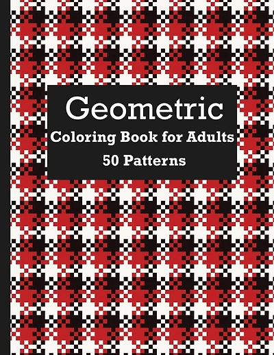 50 Patterns Geometric Coloring Book For Adults: Beautiful Pattern Coloring Book To Relax and Destress For Adult