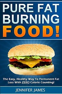 Pure Fat Burning Food: The Easy, Healthy Way To Permanent Fat Loss With ZERO Calorie Counting
