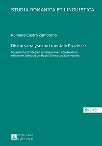 Diskursanalyse und mentale Prozesse: Sprachliche Strategien zur diskursiven Konstruktion nationaler Identitaet bei Hugo Chávez Evo Morales