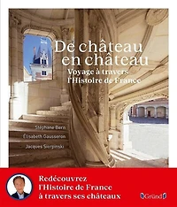 De château en château: voyage à travers l'histoire de France