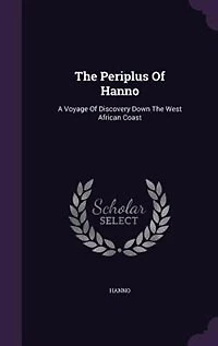 The Periplus Of Hanno: A Voyage Of Discovery Down The West African Coast